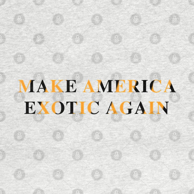 Make America Exotic Again by fandemonium